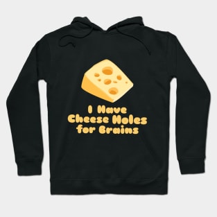 Cheese Holes for Brains Hoodie